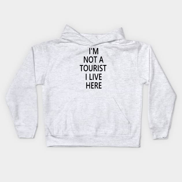 I'M NOT A TOURIST I LIVE HERE Kids Hoodie by thedeuce